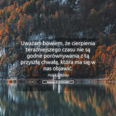 Picture 05 - Rzymian 8:18 POLUBG - Uważam bowiem, że cierpienia teraźniejszego - Bible Verse Picture