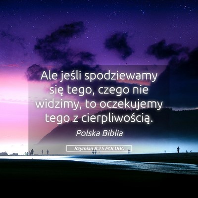 Picture 05 - Rzymian 8:25 POLUBG - Ale jeśli spodziewamy się tego, czego nie - Bible Verse Picture