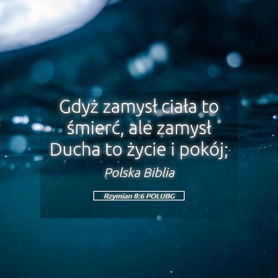 Picture 05 - Rzymian 8:6 POLUBG - Gdyż zamysł ciała to śmierć, ale zamysł - Bible Verse Picture