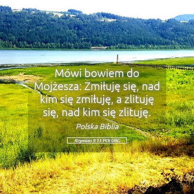 Picture 05 - Rzymian 9:15 POLUBG - Mówi bowiem do Mojżesza: Zmiłuję się, nad - Bible Verse Picture