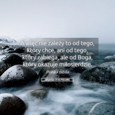 Picture 05 - Rzymian 9:16 POLUBG - A więc nie zależy to od tego, który chce, ani - Bible Verse Picture
