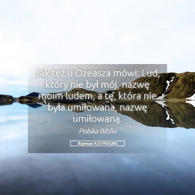 Picture 05 - Rzymian 9:25 POLUBG - Jak też u Ozeasza mówi: Lud, który nie był - Bible Verse Picture
