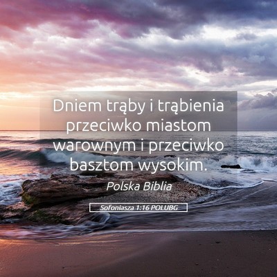 Picture 05 - Sofoniasza 1:16 POLUBG - Dniem trąby i trąbienia przeciwko miastom - Bible Verse Picture
