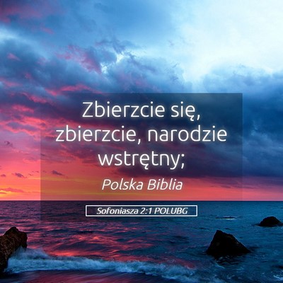 Picture 05 - Sofoniasza 2:1 POLUBG - Zbierzcie się, zbierzcie, narodzie - Bible Verse Picture