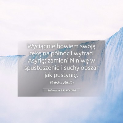 Picture 05 - Sofoniasza 2:13 POLUBG - Wyciągnie bowiem swoją rękę na północ i - Bible Verse Picture