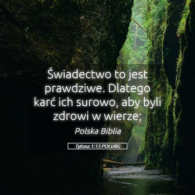 Picture 05 - Tytusa 1:13 POLUBG - Świadectwo to jest prawdziwe. Dlatego karć ich - Bible Verse Picture