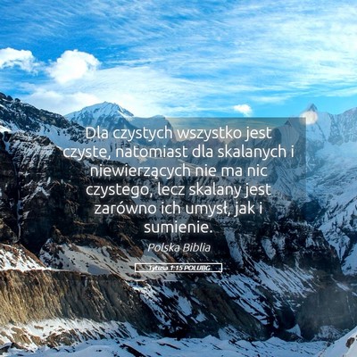 Picture 05 - Tytusa 1:15 POLUBG - Dla czystych wszystko jest czyste, natomiast dla - Bible Verse Picture