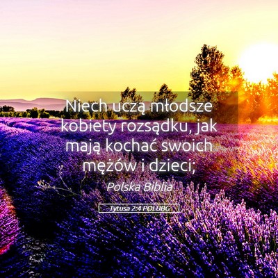 Picture 05 - Tytusa 2:4 POLUBG - Niech uczą młodsze kobiety rozsądku, jak mają - Bible Verse Picture
