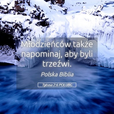 Picture 05 - Tytusa 2:6 POLUBG - Młodzieńców także napominaj, aby byli - Bible Verse Picture