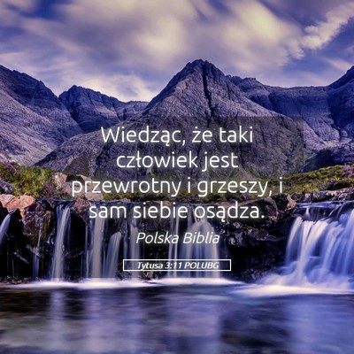 Picture 05 - Tytusa 3:11 POLUBG - Wiedząc, że taki człowiek jest przewrotny i - Bible Verse Picture