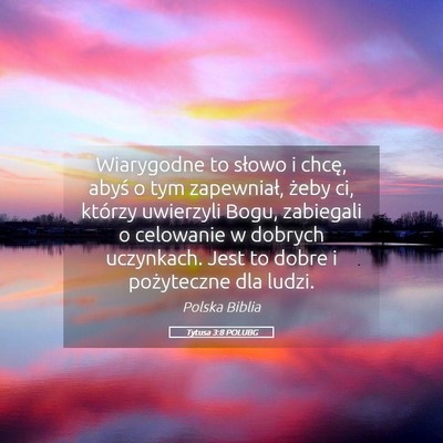 Picture 05 - Tytusa 3:8 POLUBG - Wiarygodne to słowo i chcę, abyś o tym - Bible Verse Picture