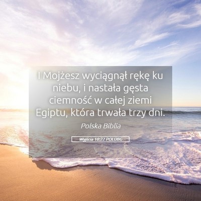 Picture 05 - Wyjścia 10:22 POLUBG - I Mojżesz wyciągnął rękę ku niebu, i - Bible Verse Picture