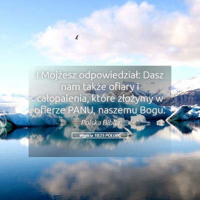 Picture 05 - Wyjścia 10:25 POLUBG - I Mojżesz odpowiedział: Dasz nam także ofiary - Bible Verse Picture