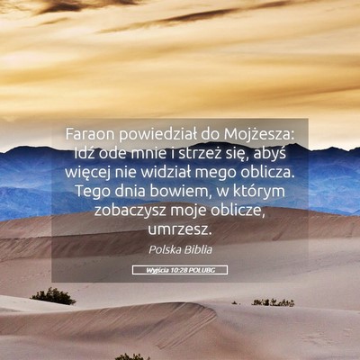 Picture 05 - Wyjścia 10:28 POLUBG - Faraon powiedział do Mojżesza: Idź ode mnie i - Bible Verse Picture
