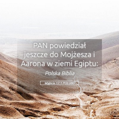 Picture 05 - Wyjścia 12:1 POLUBG - PAN powiedział jeszcze do Mojżesza i Aarona w - Bible Verse Picture