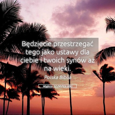 Picture 05 - Wyjścia 12:24 POLUBG - Będziecie przestrzegać tego jako ustawy dla - Bible Verse Picture