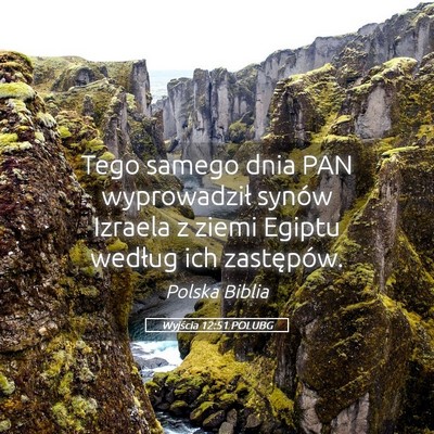 Picture 05 - Wyjścia 12:51 POLUBG - Tego samego dnia PAN wyprowadził synów Izraela - Bible Verse Picture