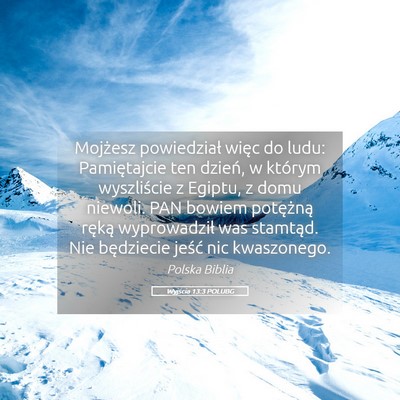Picture 05 - Wyjścia 13:3 POLUBG - Mojżesz powiedział więc do ludu: Pamiętajcie - Bible Verse Picture