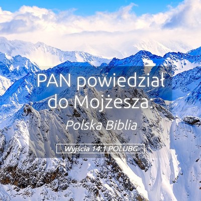 Picture 05 - Wyjścia 14:1 POLUBG - PAN powiedział do - Bible Verse Picture