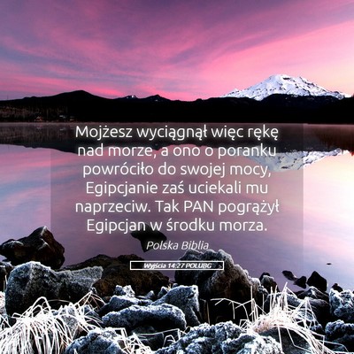 Picture 05 - Wyjścia 14:27 POLUBG - Mojżesz wyciągnął więc rękę nad morze, a - Bible Verse Picture