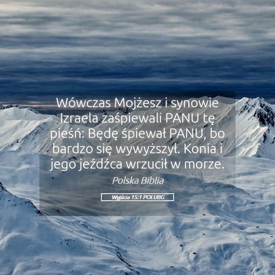 Picture 05 - Wyjścia 15:1 POLUBG - Wówczas Mojżesz i synowie Izraela zaśpiewali - Bible Verse Picture