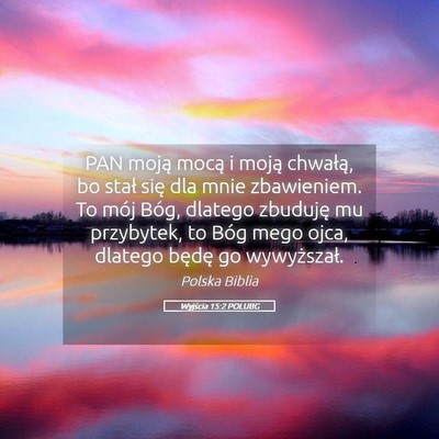 Picture 05 - Wyjścia 15:2 POLUBG - PAN moją mocą i moją chwałą, bo stał się - Bible Verse Picture