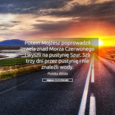 Picture 05 - Wyjścia 15:22 POLUBG - Potem Mojżesz poprowadził Izraela znad Morza - Bible Verse Picture