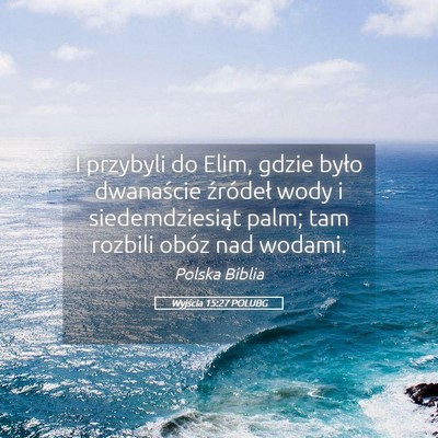 Picture 05 - Wyjścia 15:27 POLUBG - I przybyli do Elim, gdzie było dwanaście - Bible Verse Picture