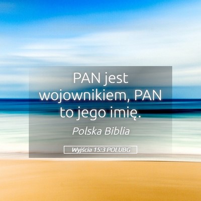 Picture 05 - Wyjścia 15:3 POLUBG - PAN jest wojownikiem, PAN to jego - Bible Verse Picture