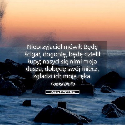Picture 05 - Wyjścia 15:9 POLUBG - Nieprzyjaciel mówił: Będę ścigał, dogonię, - Bible Verse Picture
