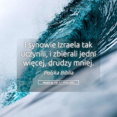 Picture 05 - Wyjścia 16:17 POLUBG - I synowie Izraela tak uczynili, i zbierali jedni - Bible Verse Picture