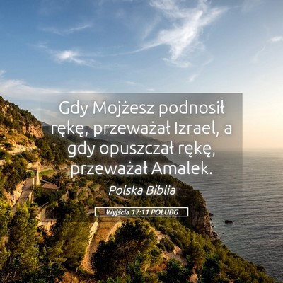 Picture 05 - Wyjścia 17:11 POLUBG - Gdy Mojżesz podnosił rękę, przeważał - Bible Verse Picture