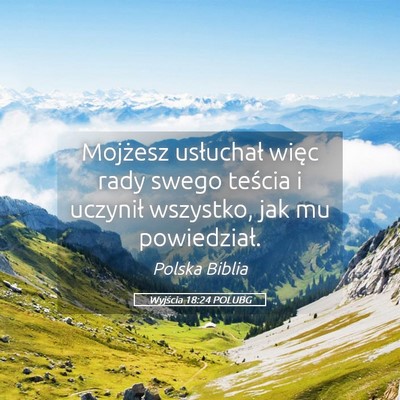 Picture 05 - Wyjścia 18:24 POLUBG - Mojżesz usłuchał więc rady swego teścia i - Bible Verse Picture