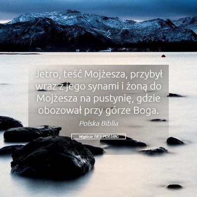 Picture 05 - Wyjścia 18:5 POLUBG - Jetro, teść Mojżesza, przybył wraz z jego - Bible Verse Picture