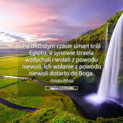 Picture 05 - Wyjścia 2:23 POLUBG - Po dłuższym czasie umarł król Egiptu, a - Bible Verse Picture