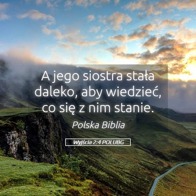 Picture 05 - Wyjścia 2:4 POLUBG - A jego siostra stała daleko, aby wiedzieć, co - Bible Verse Picture