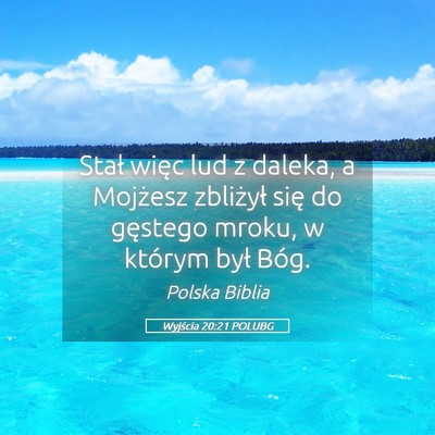 Picture 05 - Wyjścia 20:21 POLUBG - Stał więc lud z daleka, a Mojżesz zbliżył - Bible Verse Picture