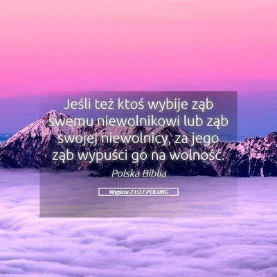 Picture 05 - Wyjścia 21:27 POLUBG - Jeśli też ktoś wybije ząb swemu niewolnikowi - Bible Verse Picture