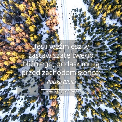 Picture 05 - Wyjścia 22:26 POLUBG - Jeśli weźmiesz w zastaw szatę twego - Bible Verse Picture