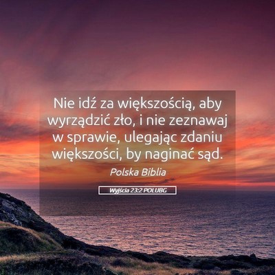 Picture 05 - Wyjścia 23:2 POLUBG - Nie idź za większością, aby wyrządzić zło, - Bible Verse Picture