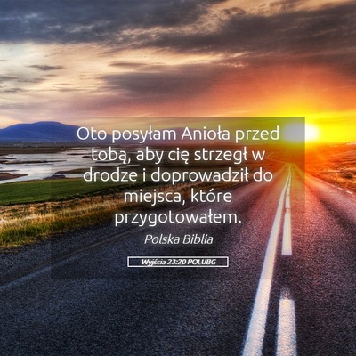 Picture 05 - Wyjścia 23:20 POLUBG - Oto posyłam Anioła przed tobą, aby cię - Bible Verse Picture