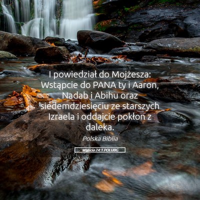 Picture 05 - Wyjścia 24:1 POLUBG - I powiedział do Mojżesza: Wstąpcie do PANA ty - Bible Verse Picture