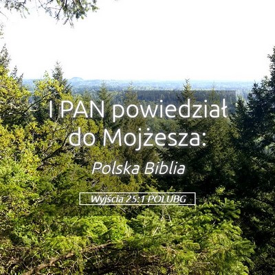 Picture 05 - Wyjścia 25:1 POLUBG - I PAN powiedział do - Bible Verse Picture