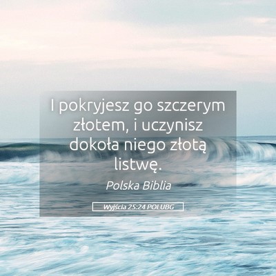 Picture 05 - Wyjścia 25:24 POLUBG - I pokryjesz go szczerym złotem, i uczynisz - Bible Verse Picture