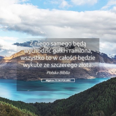 Picture 05 - Wyjścia 25:36 POLUBG - Z niego samego będą wychodzić gałki i - Bible Verse Picture