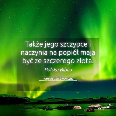 Picture 05 - Wyjścia 25:38 POLUBG - Także jego szczypce i naczynia na popiół mają - Bible Verse Picture