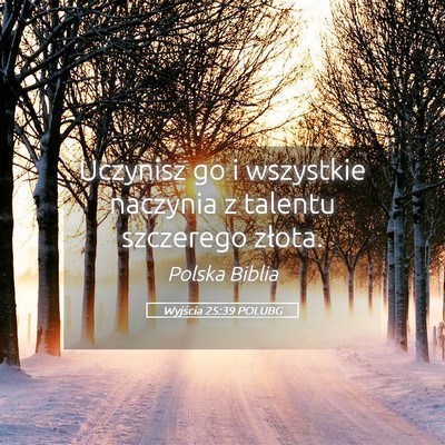 Picture 05 - Wyjścia 25:39 POLUBG - Uczynisz go i wszystkie naczynia z talentu - Bible Verse Picture