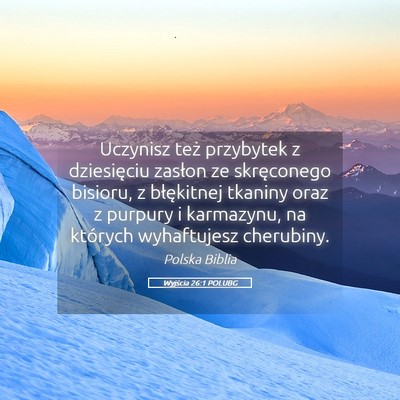 Picture 05 - Wyjścia 26:1 POLUBG - Uczynisz też przybytek z dziesięciu zasłon ze - Bible Verse Picture