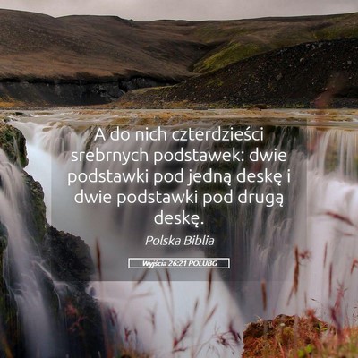 Picture 05 - Wyjścia 26:21 POLUBG - A do nich czterdzieści srebrnych podstawek: dwie - Bible Verse Picture