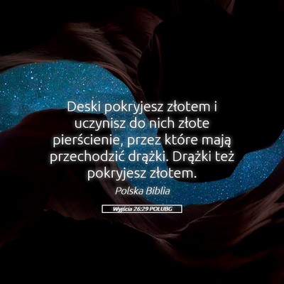 Picture 05 - Wyjścia 26:29 POLUBG - Deski pokryjesz złotem i uczynisz do nich złote - Bible Verse Picture
